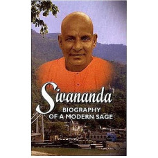 Sivananda Biography of A Modern Sage